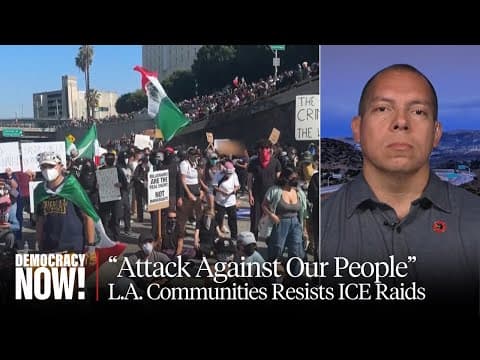 L.A. Under Siege: Trump Sends in National Guard as Protests Continue over Militarized ICE Raids